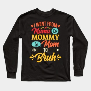 I Went From Mama To Mommy To Mom To Bruh Retro Mother's Day Long Sleeve T-Shirt